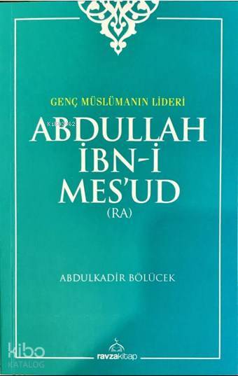 Abdullah İbn-i Mesud (ra); Genç Müslümanın Lideri - 1