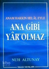 Ana Gibi Yâr Olmaz; Anam Hakkın Helâl Eyle - 1
