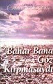 Bahar Bana Göz Kırpmasaydı - 1