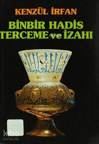 Binbir Hadis Terceme ve İzahı - 1