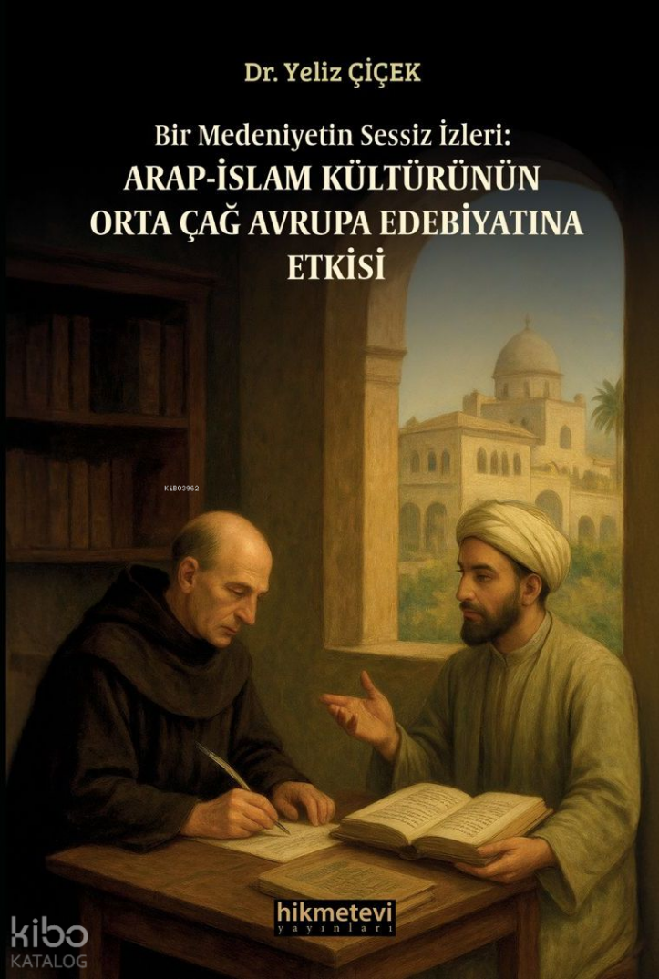 Bir Medeniyetin Sessiz İzleri: Arap İslam Kültürünün Orta Çağ Avrupa Edebiyatına Etkisi - 1