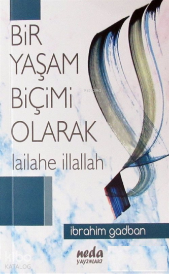 Bir Yaşam Biçimi Olarak Lailahe İllallah
