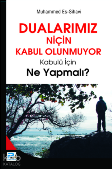 Dualarımız Niçin Kabul Olunmuyor; Kabulü İçin Ne Yapmalı?