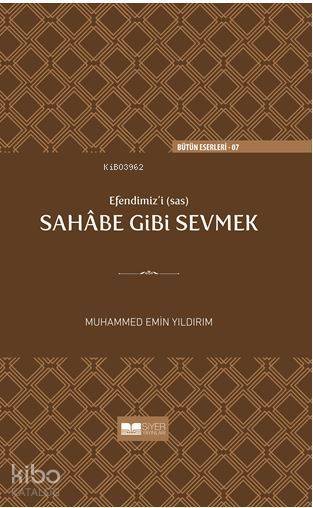 Efendimizi sav Sahabe Gibi Sevmek(Ciltli) - 1
