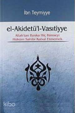 el-Akidetül-Vasıtiyye; Allahtan Başka Hiç Kimseyi Hüküm Sahibi Kabul Etmemek - 1