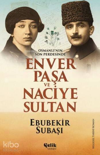Enver Paşa ve Naciye Sultan; Osmanlının Son Perdesinde