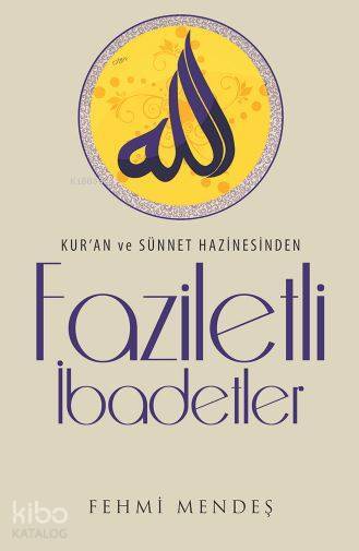 Faziletli İbadetler; Kuran ve Sünnet Hazinesinden - 1