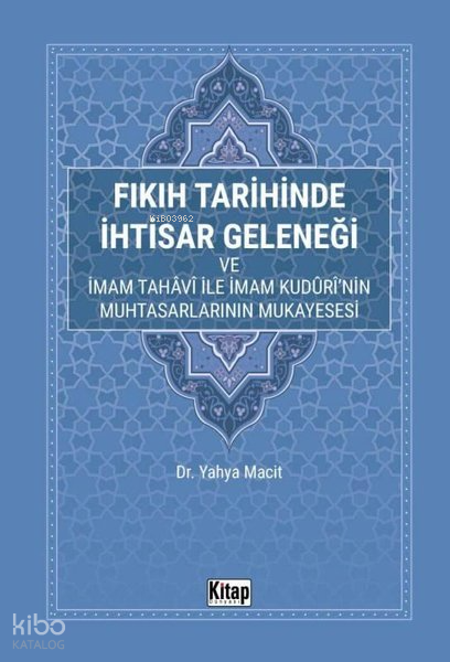 Fıkıh Tarihinde İhtisar Geleneği ve İmam Tahavi İle İmam Kudurinin Muhtasarlarının Mukayesesi - 1