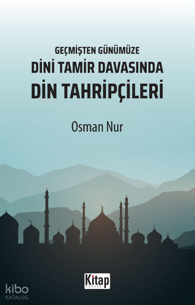 Geçmişten Günümüze Dini Tamir Davasında Din Tahripçileri - 1