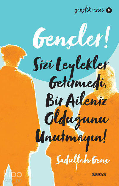 Gençlik Serisi 8  Gençler, Sizi Leylekler Getirmedi,  Bir Aileniz Olduğunu Unutmayın! - 1