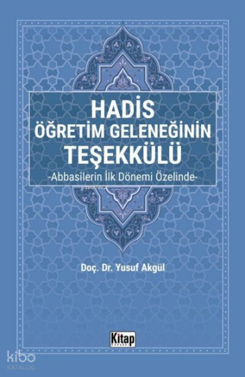 Hadis Öğretim Geleneğinin Teşekkülü - Abbasilerin İlk Dönemi Özelinde