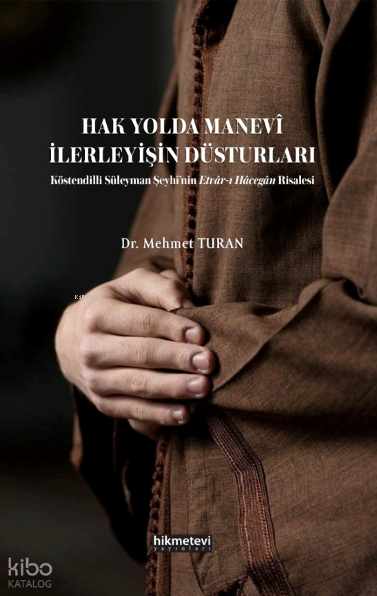 Hak Yolda Manevi İlerleyişin Düsturları ;Köstendilli Süleyman Şeyhinin Etvarı Hacegan Risalesi - 1