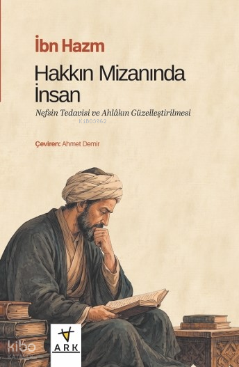 Hakkın Mîzanında İnsan ;Nefsin Tedavisi ve Ahlâkın Güzelleştirilmesi