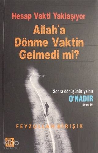 Hesap Vakti Yaklaşıyor Allaha Dönme Vaktin Gelmedi mi?