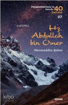 Hz. Abdullah bin Ömer (Peygamberimizin İzinde 40 Sahabi/27)
