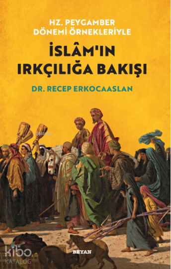 Hz. Peygamber Dönemi Örnekleriyle İslamın Irkçılığa Bakışı