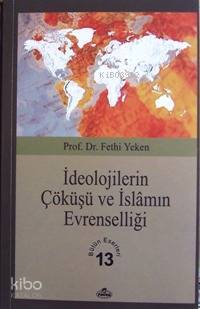 İdeolojilerin Çöküşü ve İslamın Evrenselliği; Bütün Eserleri 13