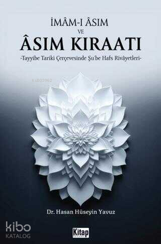 İmam-ı Asım ve Asım Kıraatı;Tayyibe Tariki Çerçevesinde Şube Hafs Rivayetleri - 1
