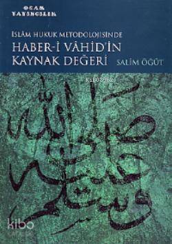 İslam Hukuk Metodolojisinde Haber-i Vahidin Kaynak Değeri