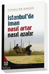 İstanbulda İman Nasıl Artar ve Ne Azalır - 1