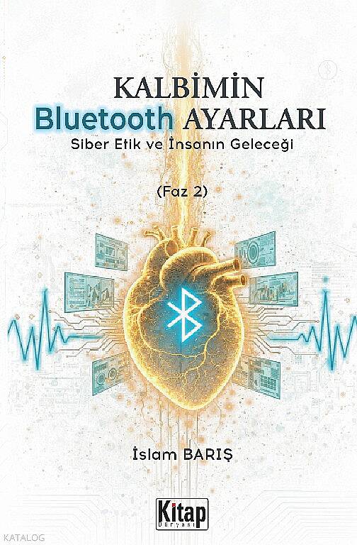 Kalbimin Bluetooth Ayarları;Siber Etik ve İnsanın Geleceği (Faz 2) - 2