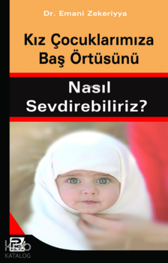 Kız Çocuklarımıza Baş Örtüsünü Nasıl Sevdirebiliriz?