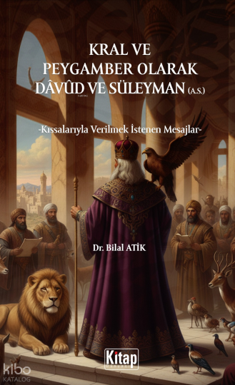Kral ve Peygamber Olarak Davud ve Süleyman (a.s.) Kıssalarıyla Verilmek İstenen Mesajlar