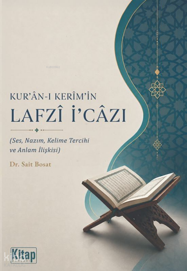Kuran-ı Kerimin Lafzı İcazı;Ses, Nazım, Kelime Tercihi ve Anlam İlişkisi