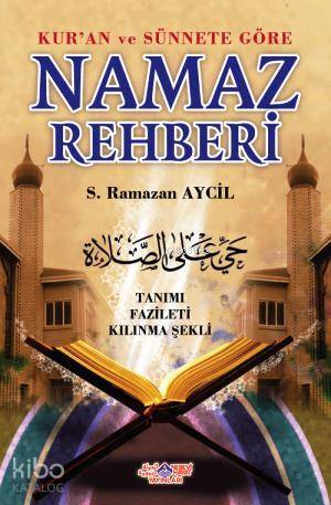 Kuran ve Sünnete Göre Namaz Rehberi; Tanımı - Fazileti - Kılınma Şekli - 1