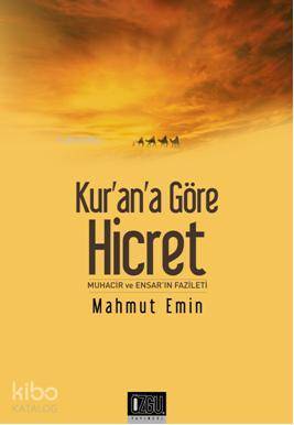 Kurana Göre Hicret; Muhacir ve Ensarın Fazileti - 1