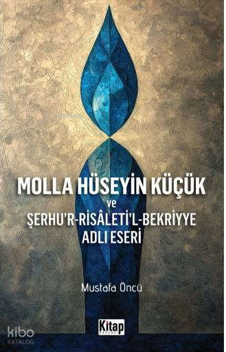 Molla Hüseyin Küçük ve Şerhur-Risaletil-Bekriyye Adlı Eseri - 1