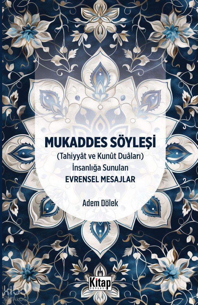 Mukaddes Söyleşi(Tahiyyat Ve Kunut Duaları) İnsanlığa Sunulan Evrensel Mesajlar - 1