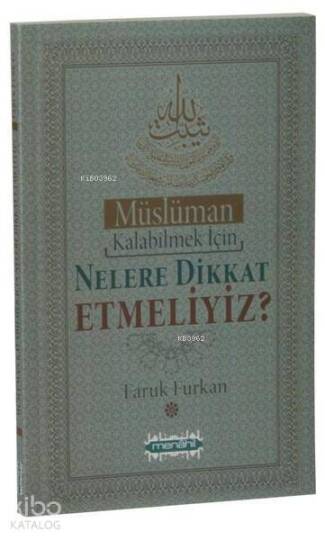Müslüman Kalabilmek İçin Nelere Dikkat Etmeliyiz ?