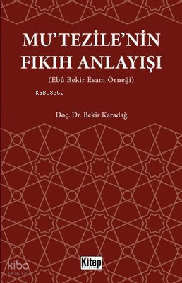 Mutezilenin Fıkıh Anlayışı (Ebu Bekir Esam Örneği)
