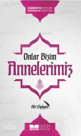 Onlar Bizim Annelerimiz Not Defterim; Rabbimizin Ayetleri Efendimizin Emanetleri