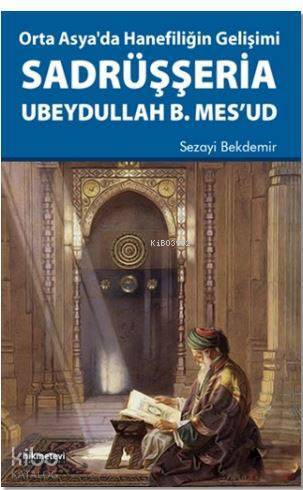 Orta Asyada Hanefiliğin Gelişimi Sadrüşşeria Ubeydullah B. Mesud - 1
