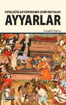 Ortaçağ İslam Dünyasında Şehir Eşkıyaları Ayyarlar - 1