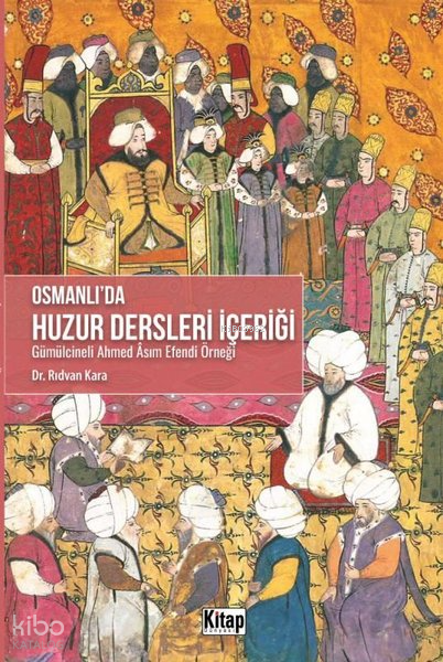 Osmanlıda Huzur Dersleri İçeriği;Gümülcineli Ahmed Asım Efendi Örneği - 1