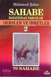 Sahabe Hayatından Tablolar 2; Dersler ve İbretler, 70 Sahabenin Hayatı - 1