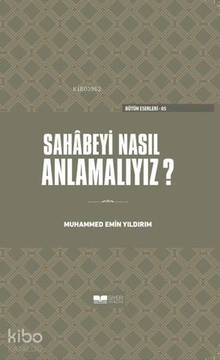 Sahabeyi Nasıl Anlamalıyız?(Ciltli)