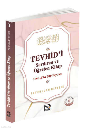 Tevhîdi Sevdiren ve Öğreten Kitap ;Tevhîdin 200 Faydası