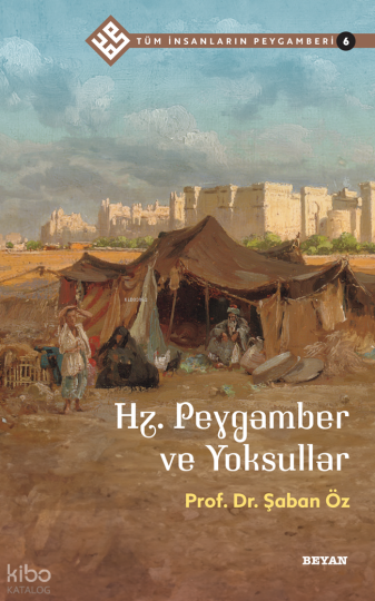 Tüm İnsanların Peygamberi /6;Hz. Peygamber ve Yoksullar