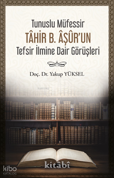 Tunuslu Müfessir Tâhir B. Âşûr’un Tefsir İlmine Dair Görüşleri - 1
