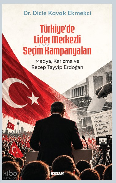 Türkiye’de Lider Merkezli  Seçim Kampanyaları;Medya, Karizma ve Tayyip Erdoğan - 1