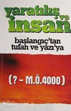 Yaratılış ve İnsan; Başlangıçtan Tufan ve Yazıya (?- M.Ö.4000) - 1