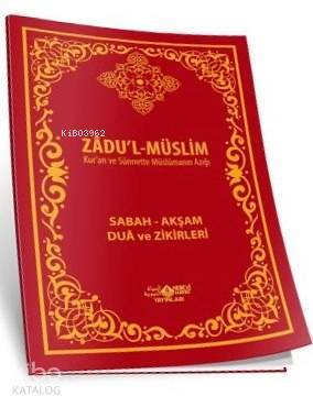 Zadul-Müslim - Kuran ve Sünnette Müslümanın Azığı; Sabah - Akşam Dua ve Zikirleri